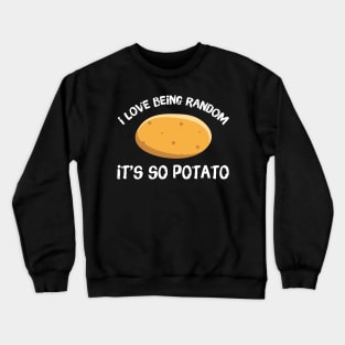 I Love Being Random It's So Potato Crewneck Sweatshirt